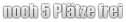 noch 5 Plätze frei