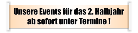 Unsere Events für das 2. Halbjahr ab sofort unter Termine !